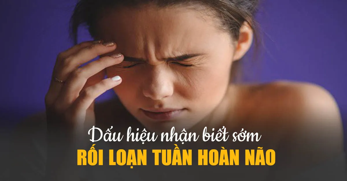 Rối loạn tuần hoàn não: Dấu hiệu nhận biết và cách điều trị