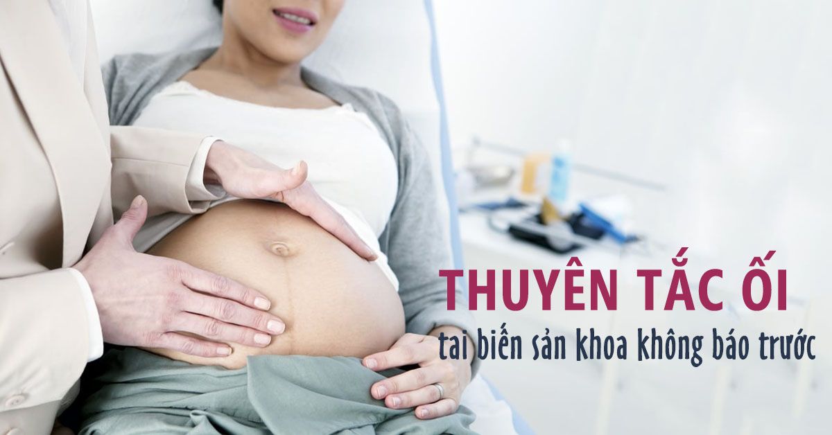 Tìm hiểu về thuyên tắc ối – tai biến sản khoa nguy hiểm