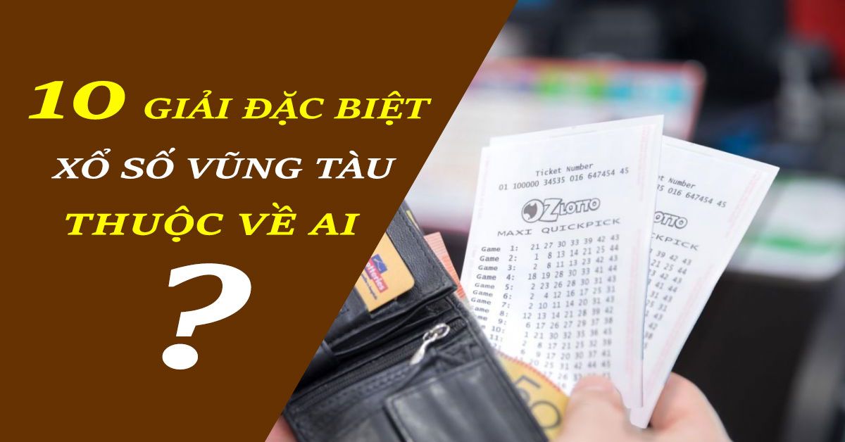 Người ở đâu đã trúng thưởng 10 giải đặc biệt xổ số Vũng Tàu ngày 02/06/2020?