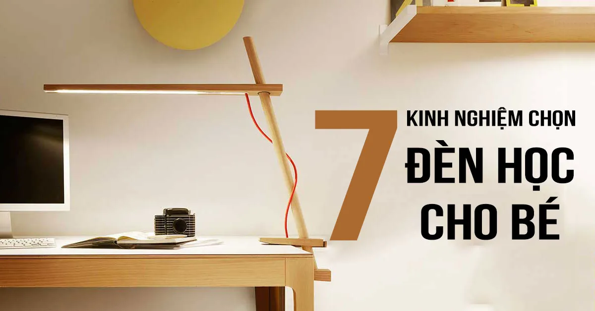 Chia sẻ 7 kinh nghiệm chọn đèn học cho bé