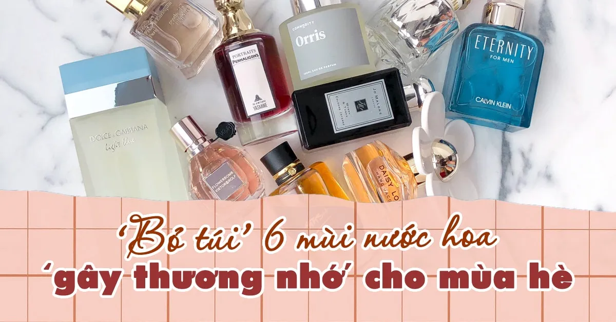 Các loại nước hoa và bí quyết để chọn được mùi hương ‘chuẩn vị gây thương nhớ’