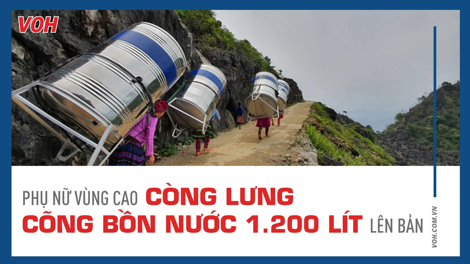 Phụ nữ vùng cao còng lưng cõng bồn nước 1.200 lít lên bản