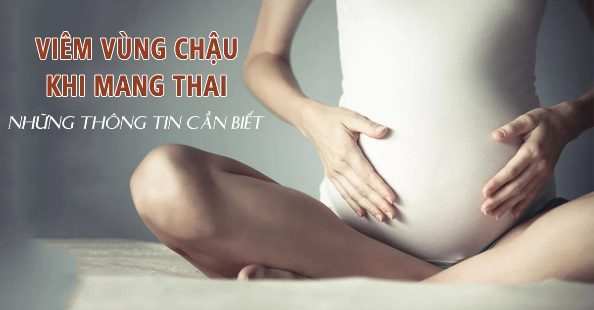Điều mẹ bầu cần biết về bệnh viêm vùng chậu khi mang thai