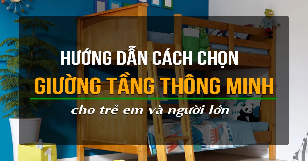 Cách lựa chọn giường tầng đẹp thông minh hiện đại cho bé và người lớn