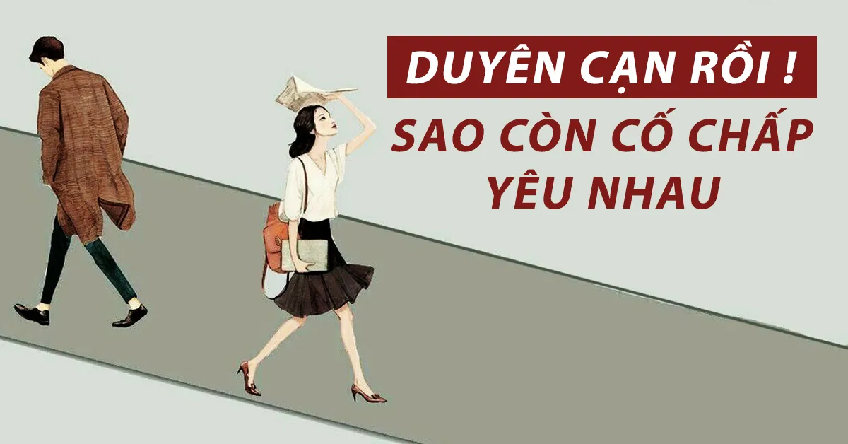 Duyên cạn rồi sao còn cố chấp yêu nhau?