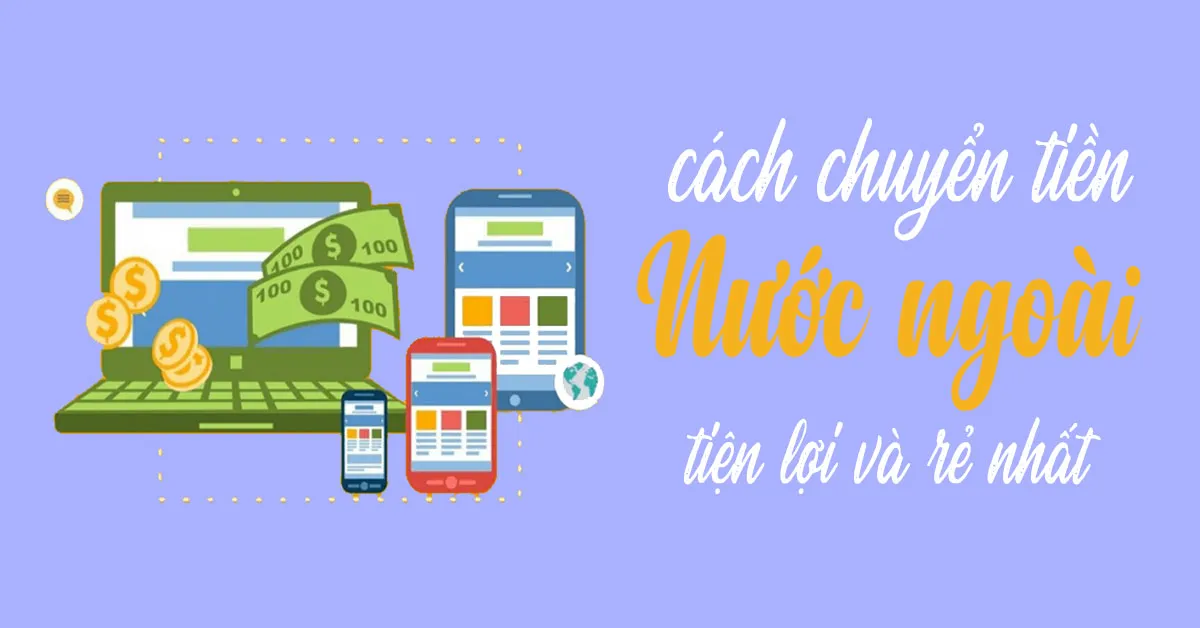 Mách bạn các cách chuyển tiền ra nước ngoài rẻ nhất