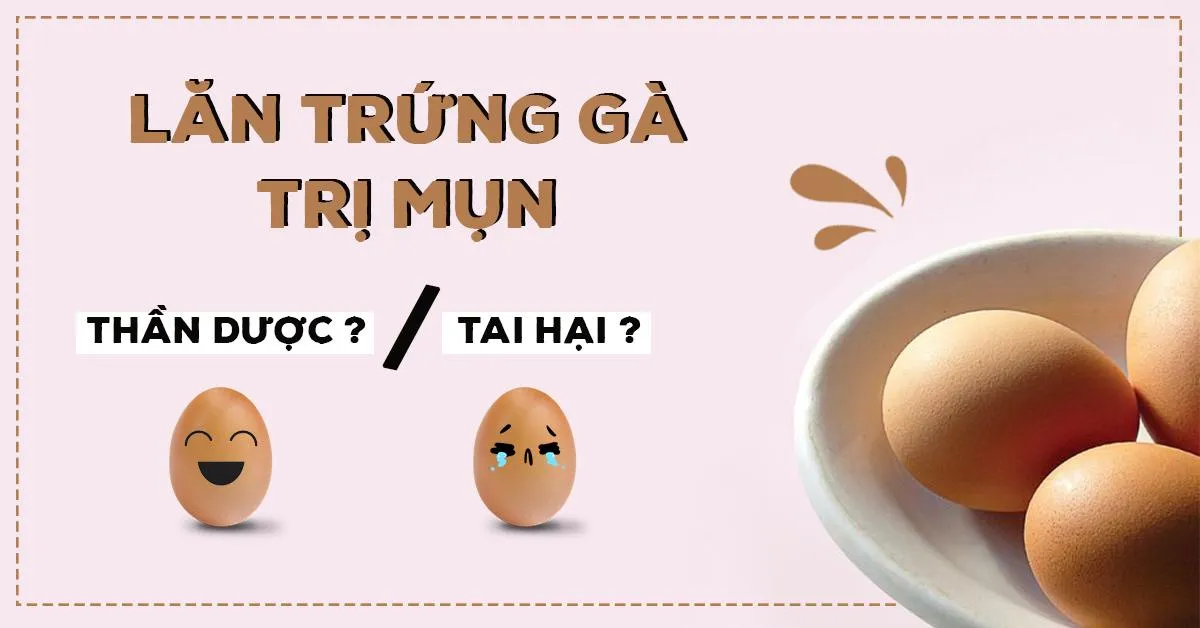 Thực hư hiệu quả của phương pháp lăn trứng gà trị mụn