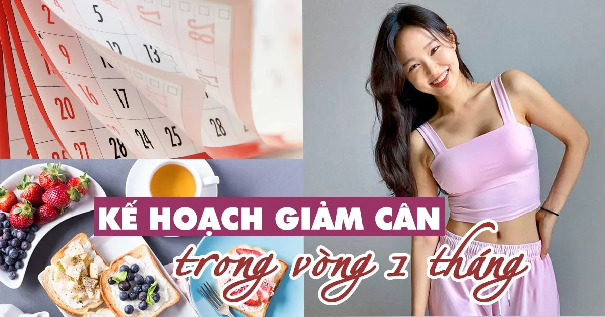 Kế hoạch giảm cân chi tiết giúp bạn sở hữu body ‘chuẩn chỉnh’, ‘lên đời’ nhan sắc