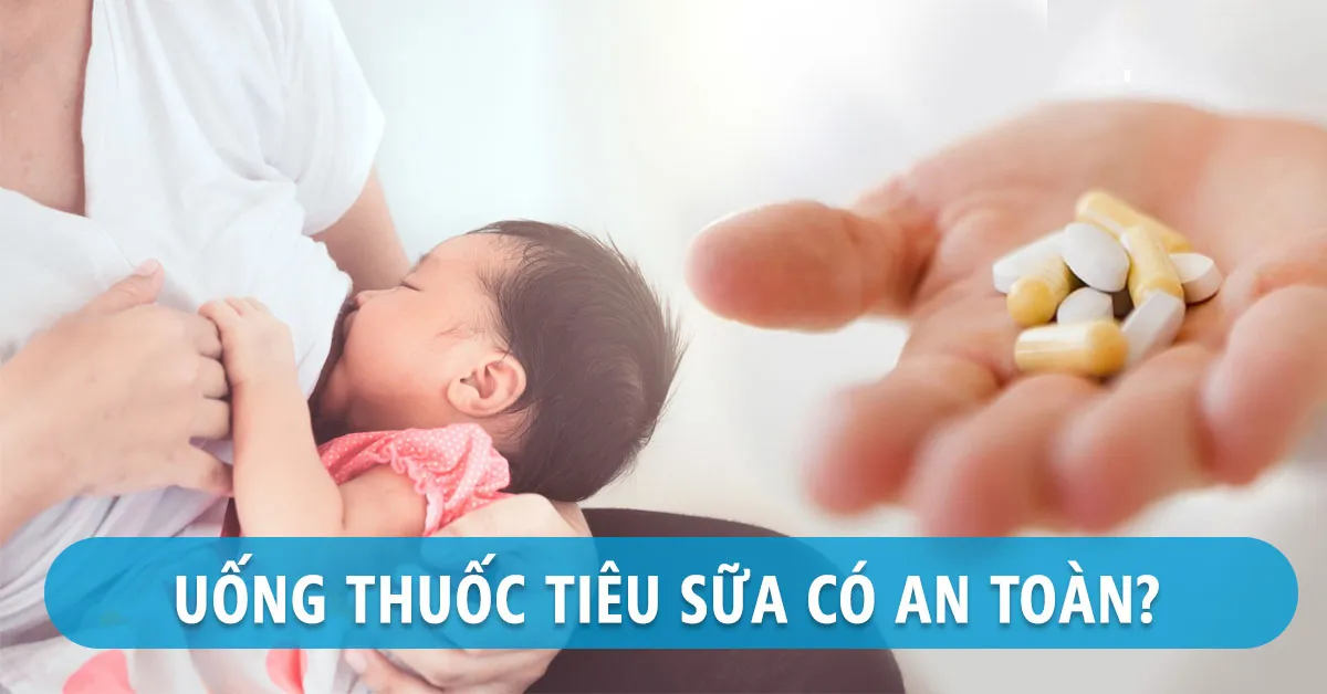Thuốc tiêu sữa là gì, có ảnh hưởng gì đến sức khỏe của mẹ và con?