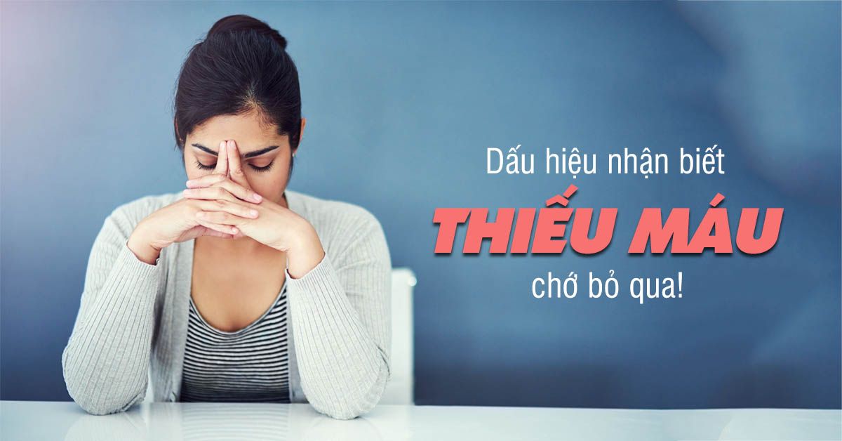 Dấu hiệu bệnh thiếu máu, bất cứ ai cũng không được xem thường