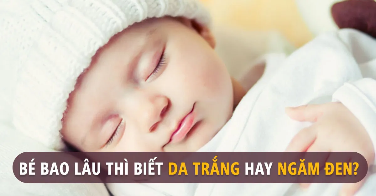 Cách nhận biết trẻ sơ sinh da trắng hay ngăm đen theo kinh nghiệm dân gian