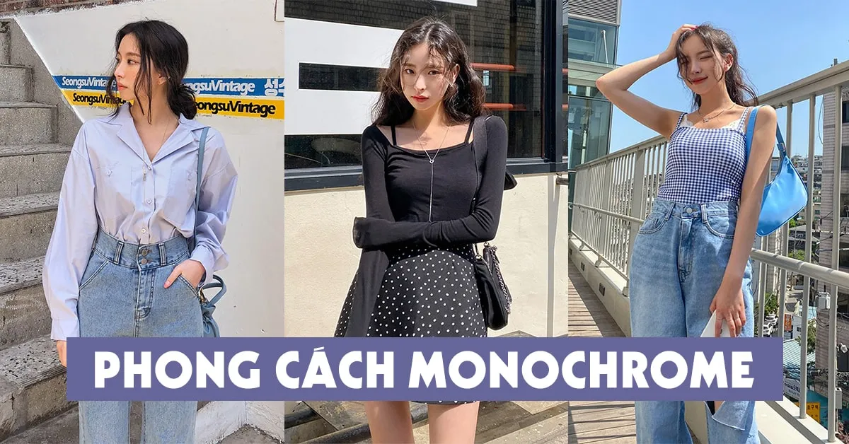 Phong cách monochrome và bí quyết phối đồ sang, đẹp, tinh tế cho cô nàng hiện đại