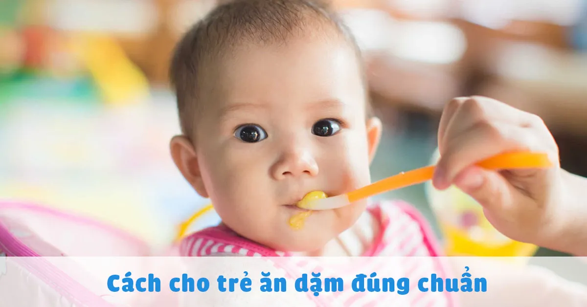 Cách cho trẻ ăn dặm đúng chuẩn mẹ nào cũng cần biết