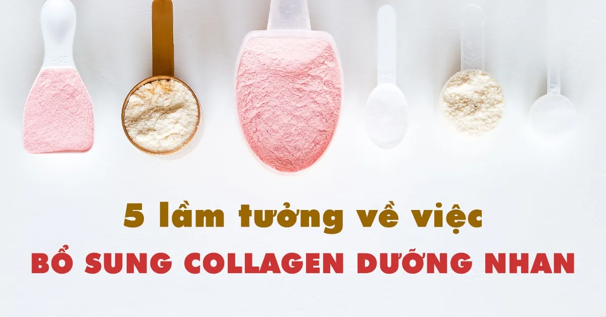 5 lầm tưởng thường gặp về việc bổ sung collagen dưỡng nhan