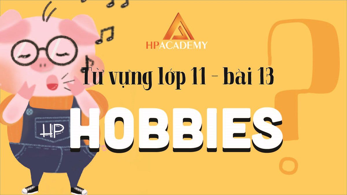 Từ vựng tiếng anh lớp 11 Unit 13: Chủ đề HOBBIES