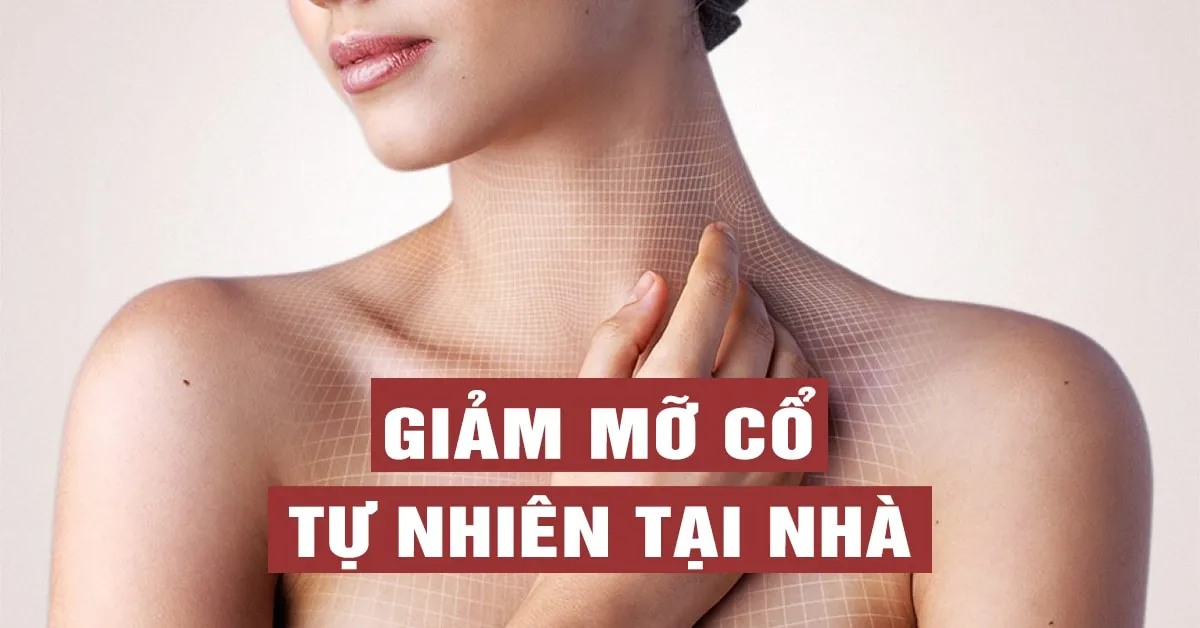 Giảm mỡ cổ tự nhiên tại nhà bằng chế độ ăn uống và các bài tập đơn giản