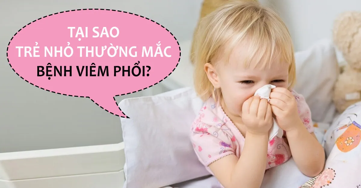 Nguyên nhân trẻ bị viêm phổi mẹ cần biết để phòng cho con