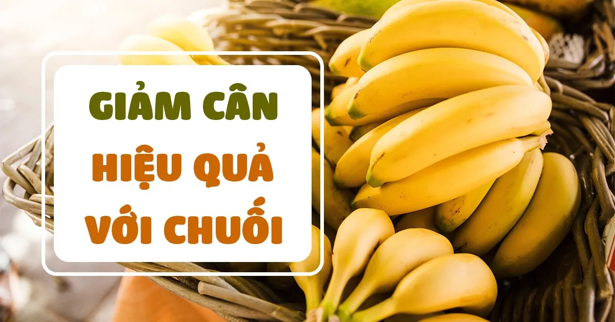 Giảm cân bằng chuối hiệu quả và nhanh chóng tại nhà