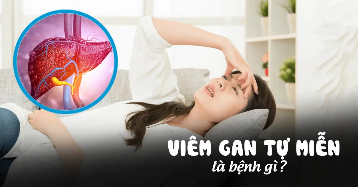 Viêm gan tự miễn là gì, ai dễ mắc phải?