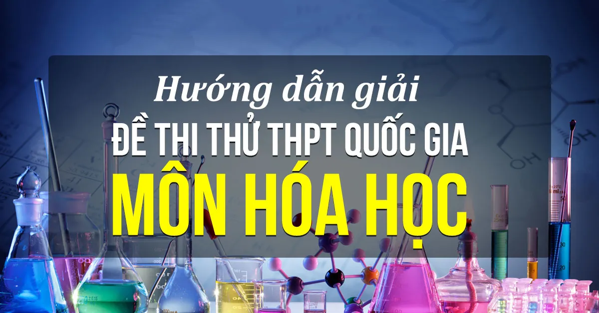 Hướng dẫn giải đề thi thử THPT Quốc gia môn Hóa học