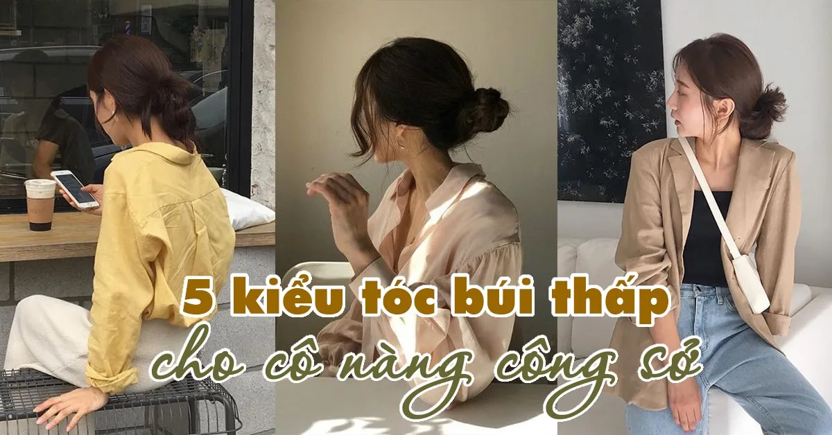 5 kiểu tóc búi thấp ‘dễ ăn’ nhưng thanh lịch tuyệt đối dành cho nàng công sở