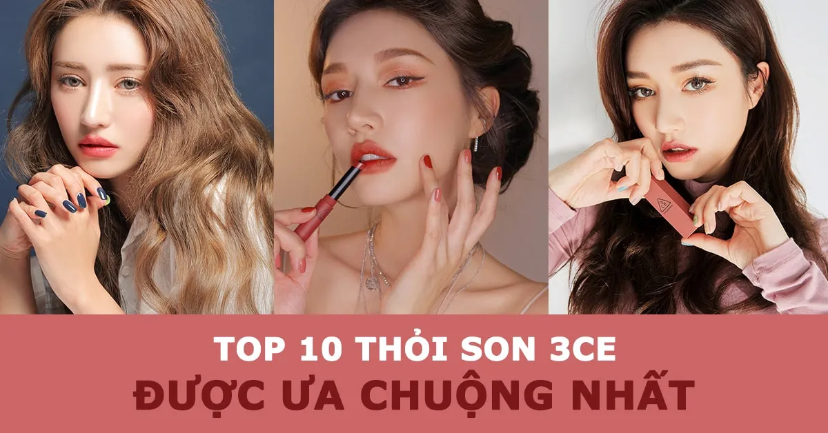 Son 3CE màu nào được ưa chuộng nhất, đẹp nhất hiện nay?