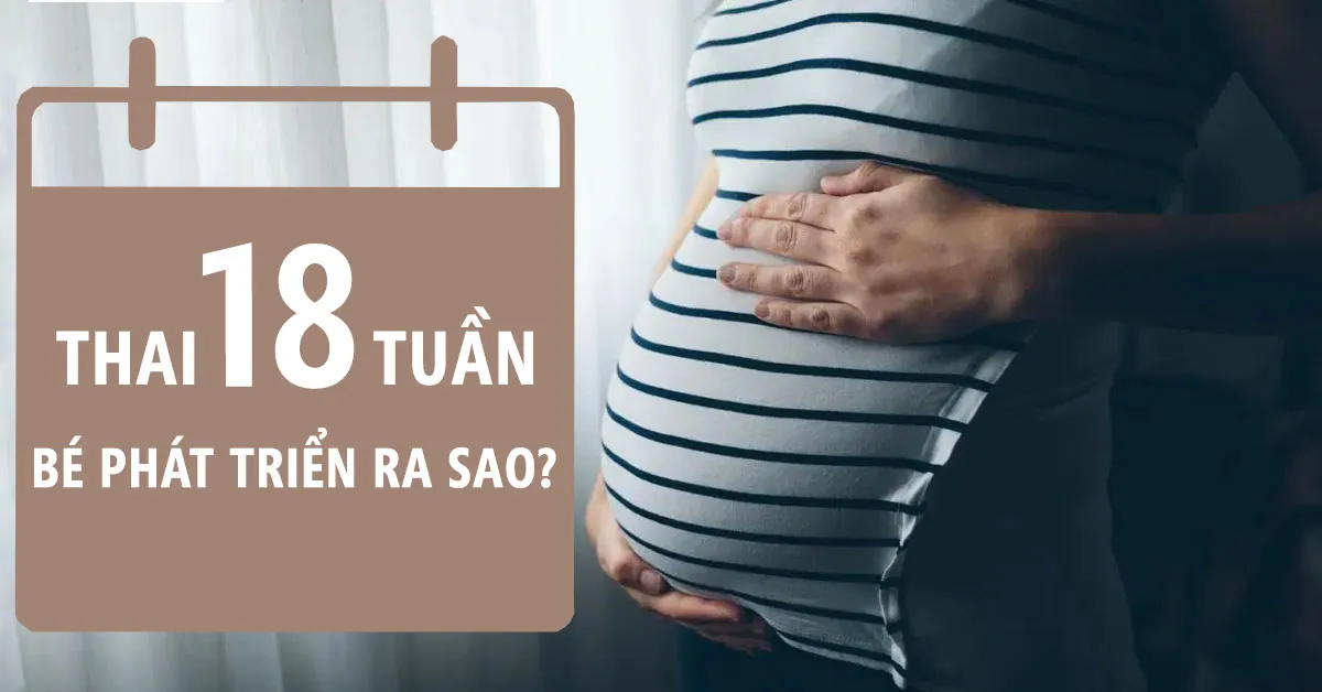 Thai nhi 18 tuần tuổi: Bé phát triển mạnh mẽ về thính giác