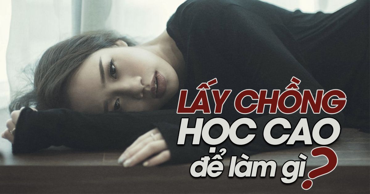 Lấy chồng thạc sĩ, tôi chỉ muốn giải thoát khỏi cuộc sống như địa ngục
