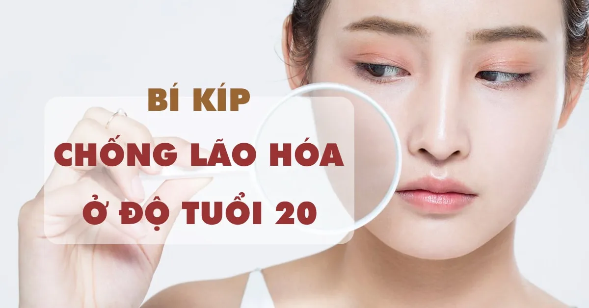 Sử dụng mỹ phẩm chống lão hóa ở độ tuổi 20 sao cho hiệu quả?