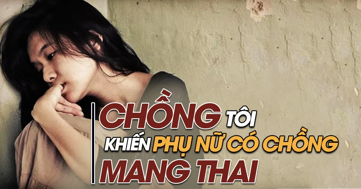 Chồng tôi khiến người phụ nữ có gia đình mang bầu… Tôi nên làm gì?