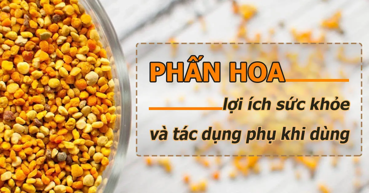 Tác dụng của phấn hoa và những lưu ý khi sử dụng