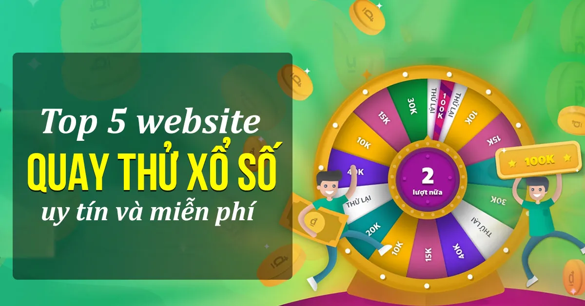 Thống kê top 5 website quay thử xổ số uy tín và miễn phí mà các bạn không nên bỏ qua