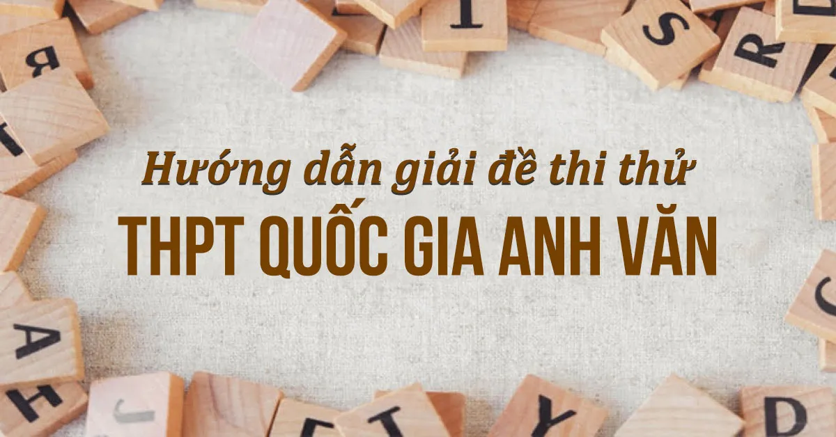 Hướng dẫn giải đề thi thử THPT Quốc gia môn Anh văn