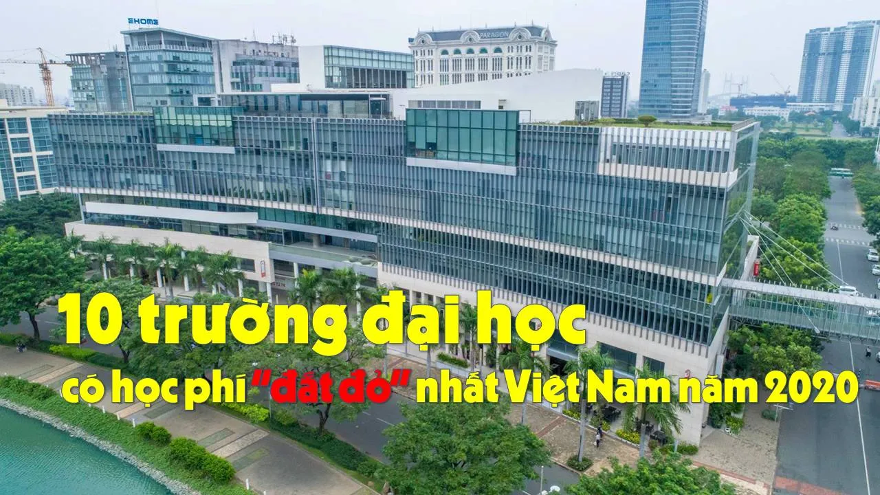 10 trường đại học có mức học phí đắt đỏ nhất Việt Nam năm 2020