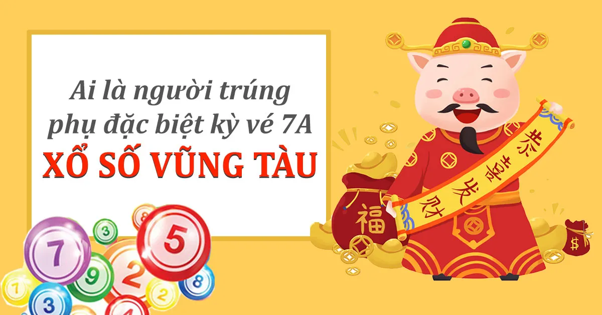 Ai là người đã trúng giải phụ đặc biệt kỳ vé 7A xổ số Vũng Tàu ?