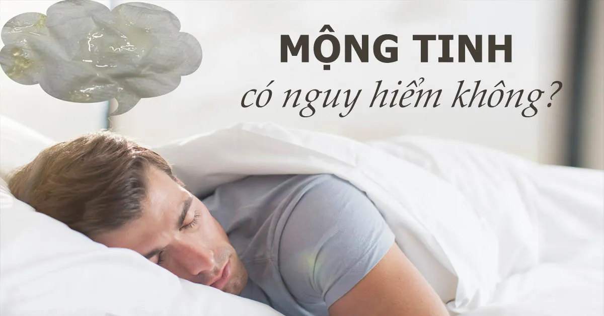 Mộng tinh là gì? Nguyên nhân, đối tượng dễ mắc phải và cách phòng ngừa