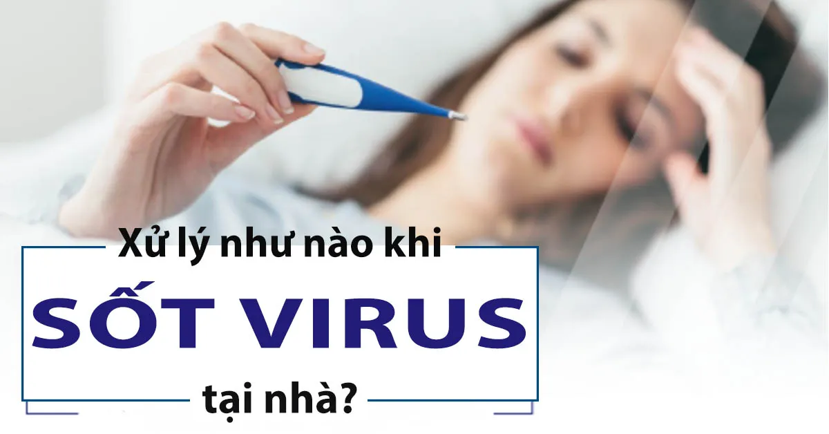 Người lớn và trẻ em sốt virus bao lâu thì khỏi? Khi nào cần phải đi bệnh viện?