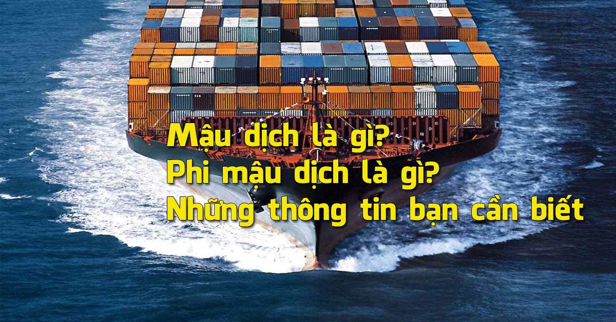 Mậu dịch là gì? Phi mậu dịch là gì? Những thông tin bạn cần biết