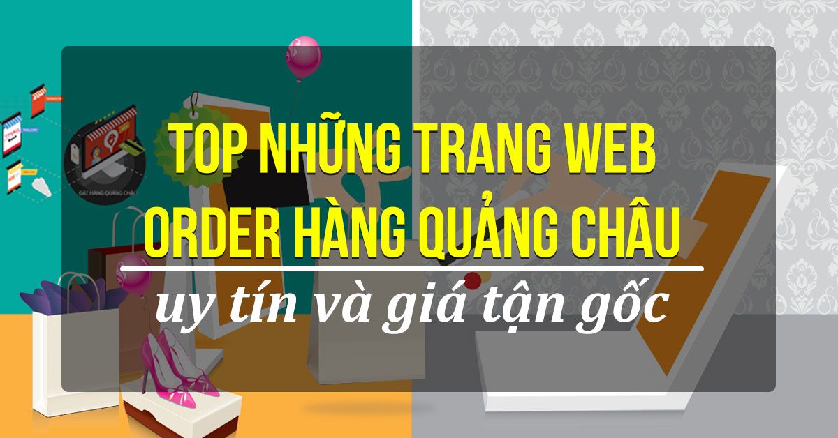 Tổng hợp các trang web order hàng Quảng Châu giá tận gốc