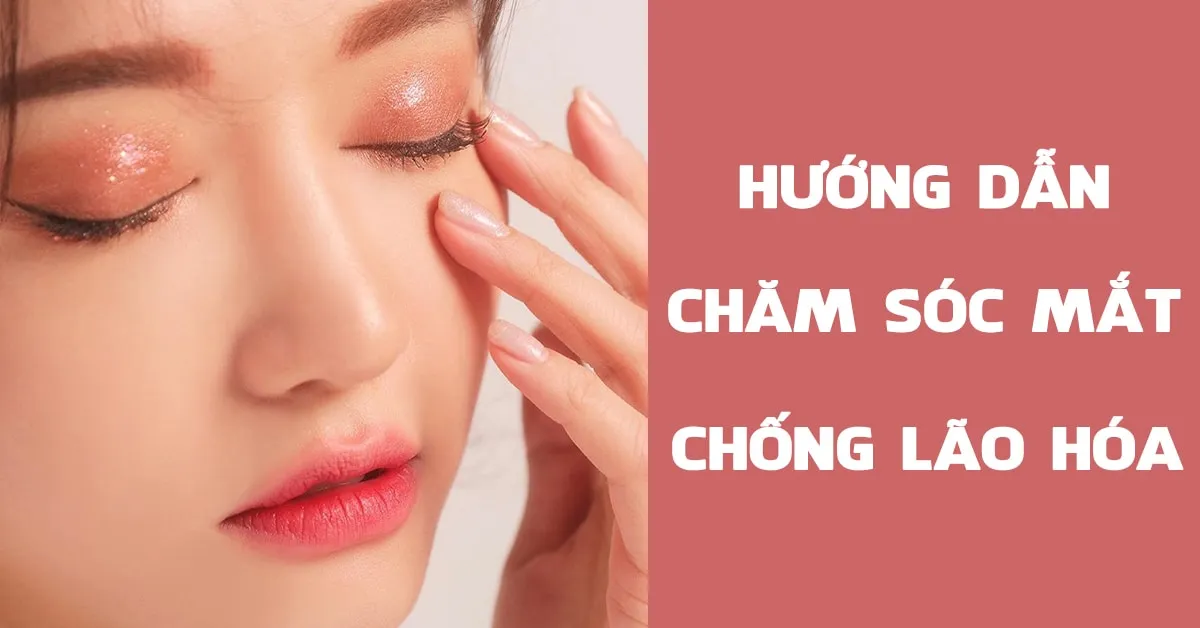 7 bước bảo vệ và chăm sóc vùng da quanh mắt giúp bạn ‘chặn đứng’ dấu hiệu tuổi tác