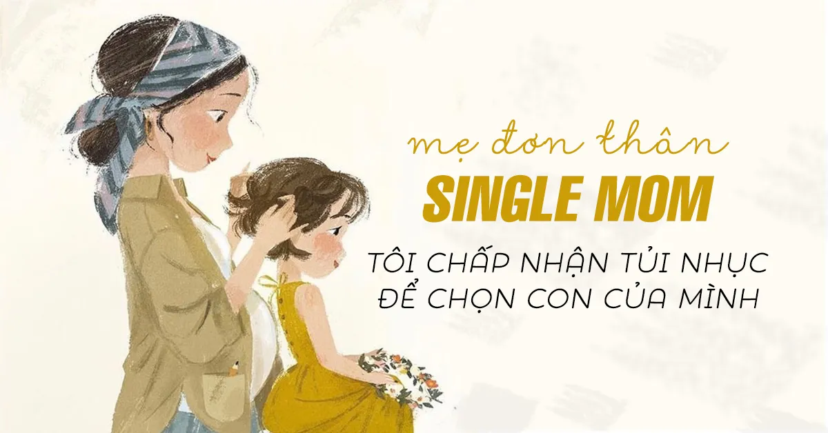 60 status mẹ đơn thân (Single Mom) hay, cap về người mẹ đơn thân mạnh mẽ