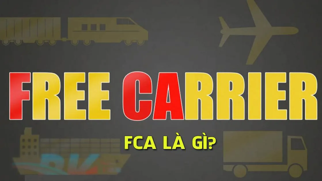 FCA là gì? Ý nghĩa của FCA trong ngành xuất nhập khẩu