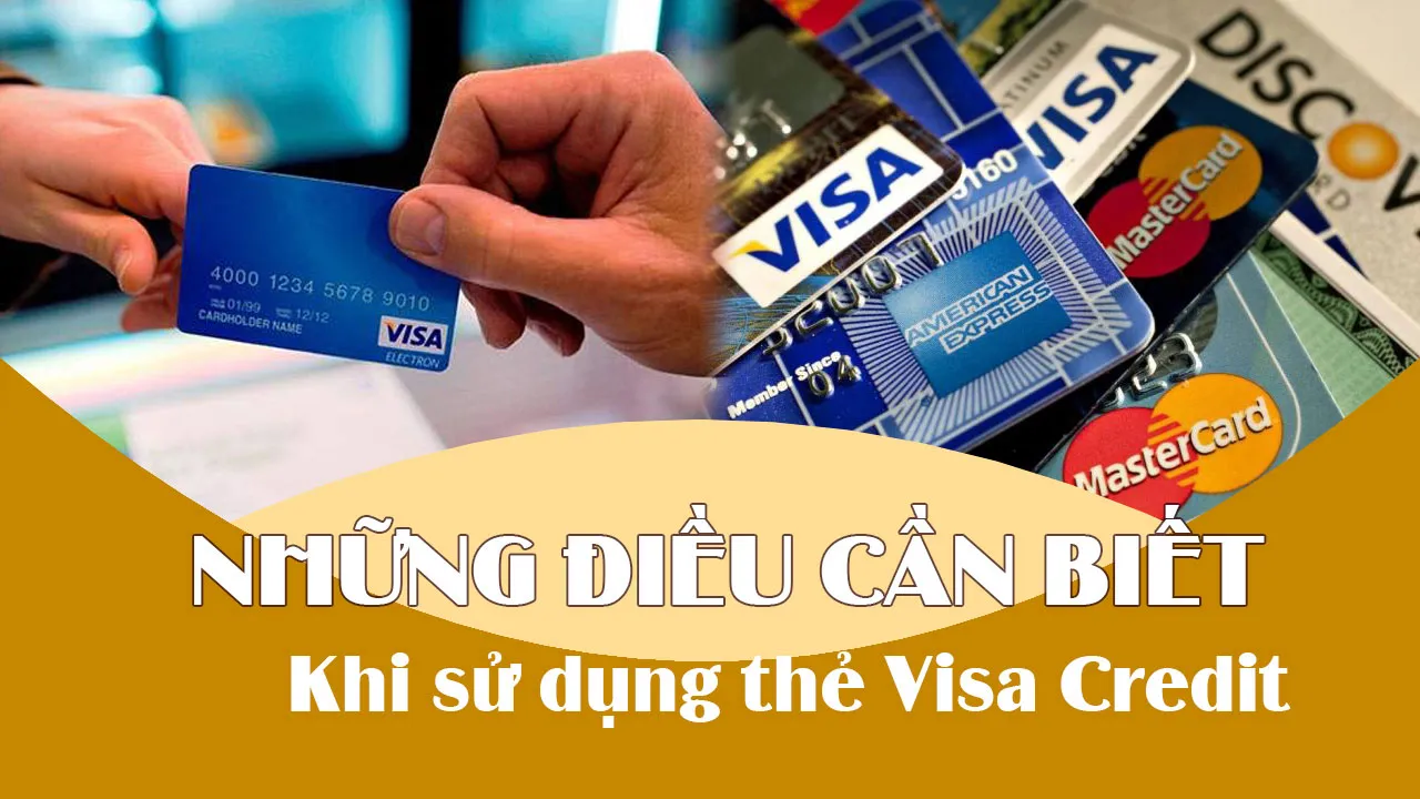 Những điều bạn cần biết khi dùng thẻ Visa Credit