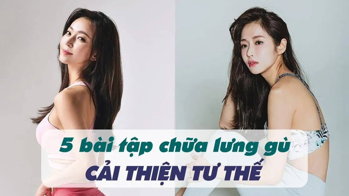 5 bài tập chữa gù lưng, sửa dáng hiệu quả 