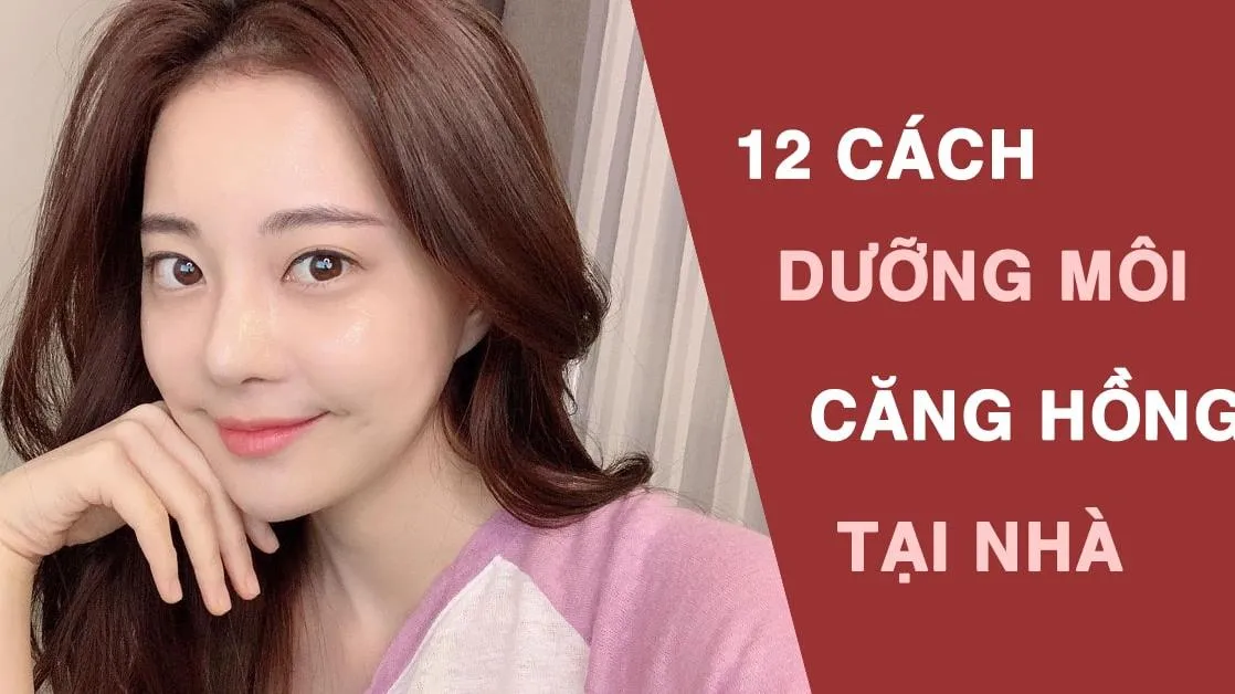 12 cách làm hồng môi tự nhiên vừa đơn giản vừa hiệu quả