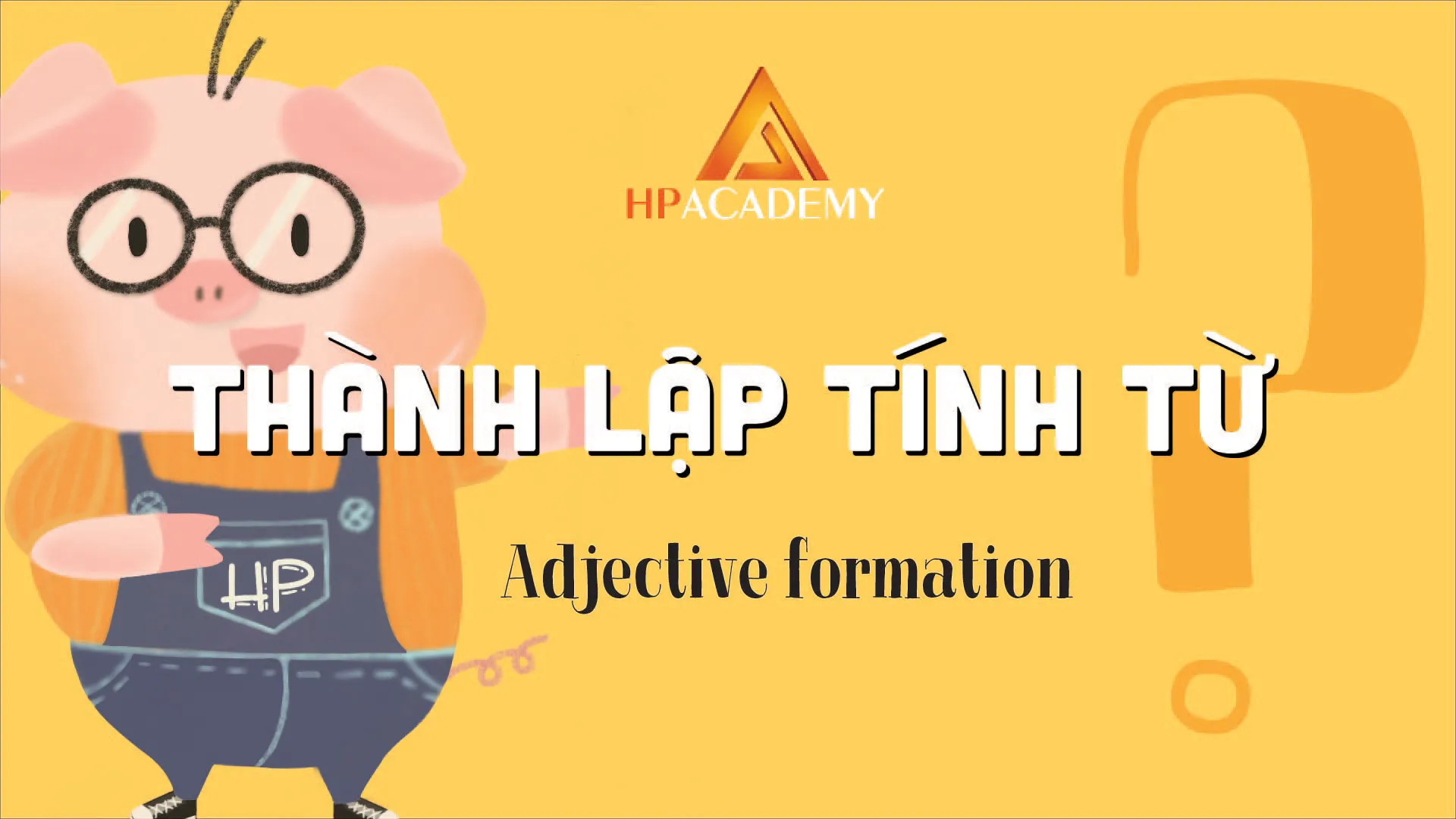 Hướng dẫn cách thành lập tính từ (Adjectvie Formations) trong tiếng anh