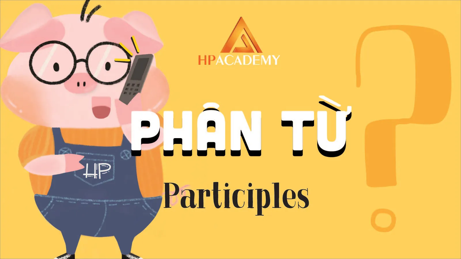 Phân từ là gì? Cách sử dụng phân từ ở quá khứ và hiện tại trong tiếng anh