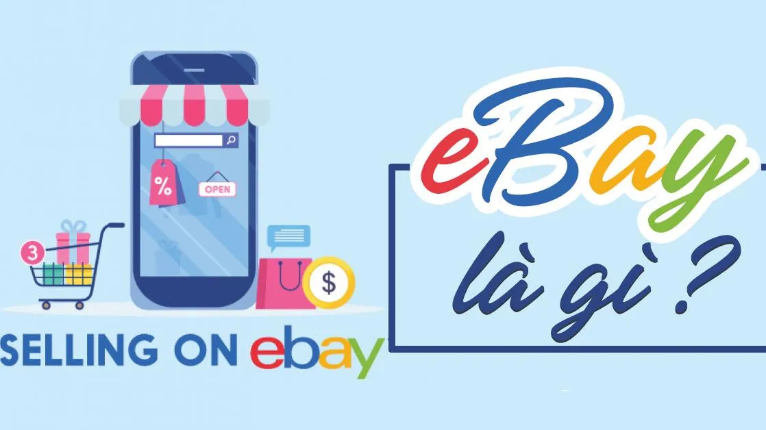 eBay là gì? Tìm hiểu về trang web bán hàng nổi tiếng trên thế giới