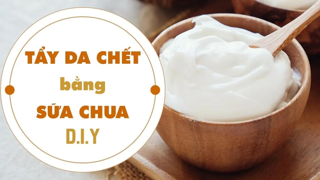 8 cách tẩy tế bào chết bằng sữa chua ‘kích’ da trắng mịn, ẩm mượt tự nhiên