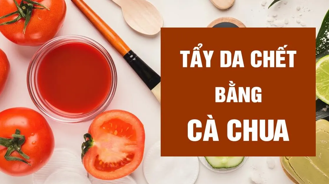 5 cách tẩy da chết bằng cà chua giúp da mướt mát, hết thâm mụn